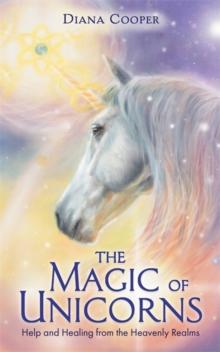 The Magic of Unicorns : Help and Healing from the Heavenly Realms