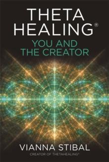 ThetaHealing: You and the Creator : Deepen Your Connection with the Energy of Creation