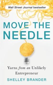 Move the Needle : Yarns from an Unlikely Entrepreneur