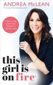 This Girl Is on Fire : How to Live, Learn and Thrive in a Life You Love: THE SUNDAY TIMES BESTSELLER