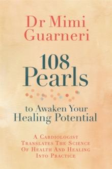 108 Pearls to Awaken Your Healing Potential : A Cardiologist Translates the Science of Health and Healing into Practice