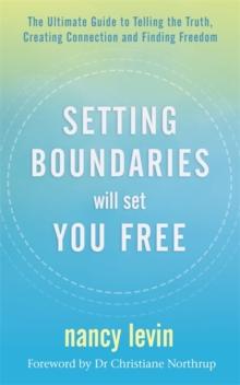 Setting Boundaries Will Set You Free : The Ultimate Guide To Telling The Truth, Creating Connection And Finding Freedom