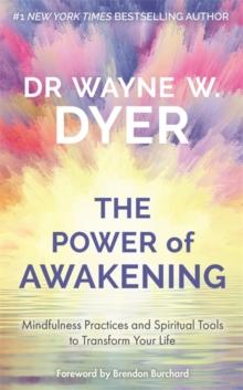 Power of Awakening, The : Mindfulness Practices and Spiritual Tools to Transform Your Life