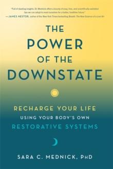 The Power of the Downstate : Recharge Your Life Using Your Body's Own Restorative Systems