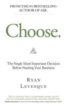 Choose : The Single Most Important Decision Before Starting Your Business