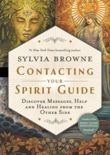 Contacting Your Spirit Guide : Discover Messages, Help and Healing from the Other Side