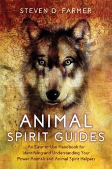 Animal Spirit Guides : An Easy-to-Use Handbook for Identifying and Understanding Your Power Animals and Animal Spirit Helpers