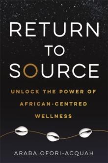 Return to Source : Unlock the Power of African-Centred Wellness