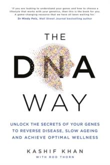 The DNA Way : Unlock the Secrets of Your Genes to Reverse Disease, Slow Ageing and Achieve Optimal Wellness