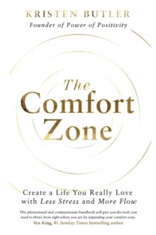 The Comfort Zone : Create a Life You Really Love with Less Stress and More Flow