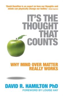 It's The Thought That Counts : Why Mind Over Matter Really Works