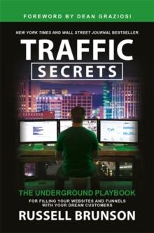 Traffic Secrets : The Underground Playbook for Filling Your Websites and Funnels with Your Dream Customers