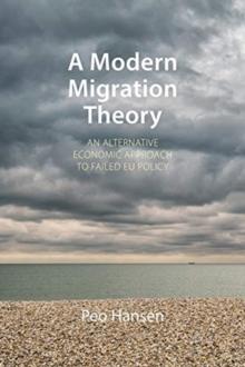 A Modern Migration Theory : An Alternative Economic Approach to Failed EU Policy