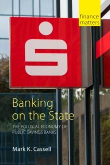 Banking on the State : The Political Economy of Public Savings Banks