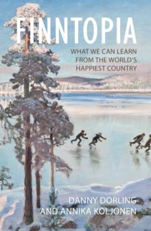 Finntopia : What We Can Learn from the World's Happiest Country