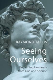 Seeing Ourselves : Reclaiming Humanity from God and Science