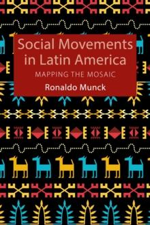 Social Movements in Latin America : Mapping the Mosaic