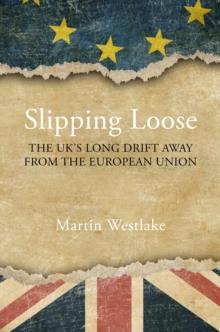 Slipping Loose : The UK's Long Drift Away From the European Union