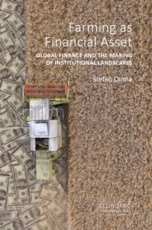 Farming as Financial Asset : Global Finance and the Making of Institutional Landscapes