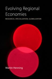 Evolving Regional Economies : Resources, Specialization, Globalization