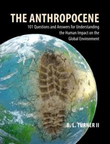 The Anthropocene : 101 Questions and Answers for Understanding the Human Impact on the Global Environment