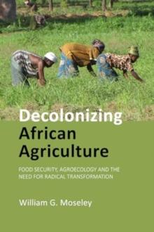 Decolonizing African Agriculture : Food Security, Agroecology and the Need for Radical Transformation