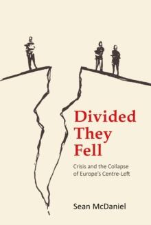 Divided They Fell : Crisis and the Collapse of Europe's Centre-Left