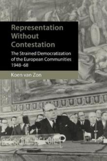 Heralds of a Democratic Europe : Representation without Politicization in the European Community, 194868