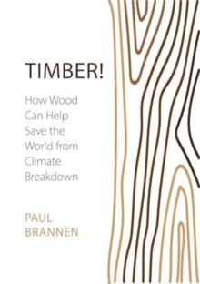 Timber! : How Wood Can Help Save the World from Climate Breakdown