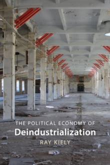 The Political Economy of Deindustrialization : Causes, Consequences, Implications