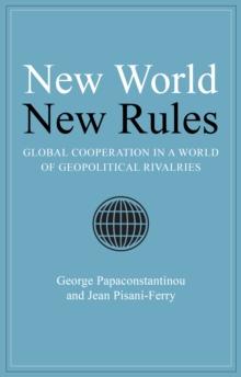 New World New Rules : Global Cooperation in a World of Geopolitical Rivalries