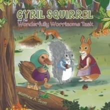 Cyril Squirrel and the Wonderfully Worrisome Task