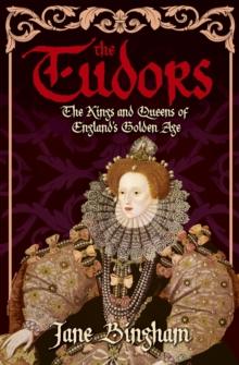 The Tudors : The Kings and Queens of England's Golden Age