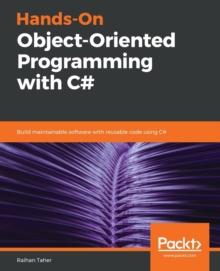 Hands-On Object-Oriented Programming with C# : Build maintainable software with reusable code using C#