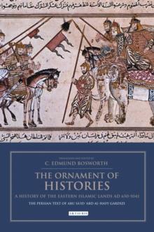 The Ornament of Histories: A History of the Eastern Islamic Lands AD 650-1041 : The Persian Text of Abu Said Abd al-Hayy Gardizi