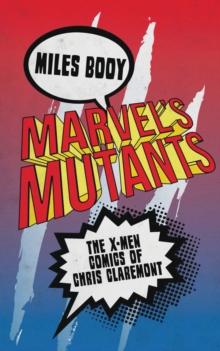 Marvel's Mutants : The X-Men Comics of Chris Claremont