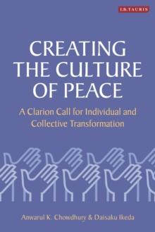 Creating the Culture of Peace : A Clarion Call for Individual and Collective Transformation