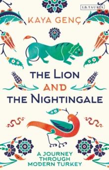 The Lion and the Nightingale : A Journey through Modern Turkey