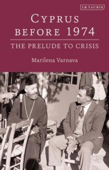 Cyprus Before 1974 : The Prelude to Crisis