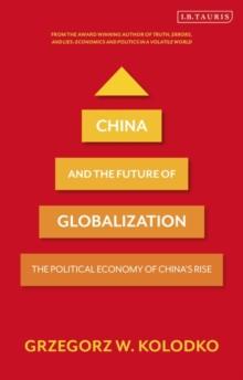 China and the Future of Globalization : The Political Economy of China's Rise