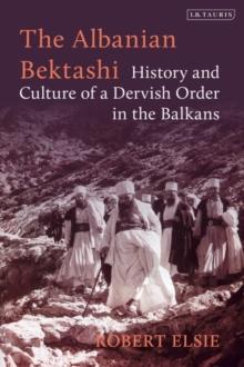 The Albanian Bektashi : History and Culture of a Dervish Order in the Balkans