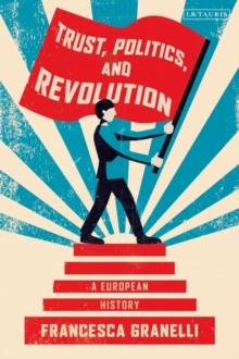 Trust, Politics and Revolution : A European History