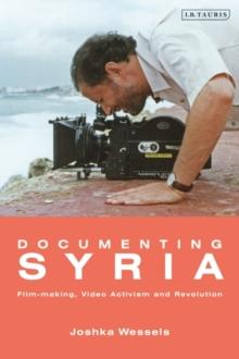 Documenting Syria : Film-making, Video Activism and Revolution