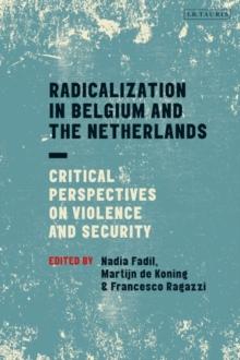 Radicalization in Belgium and the Netherlands : Critical Perspectives on Violence and Security