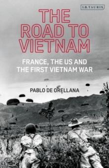 The Road to Vietnam : America, France, Britain, and the First Vietnam War