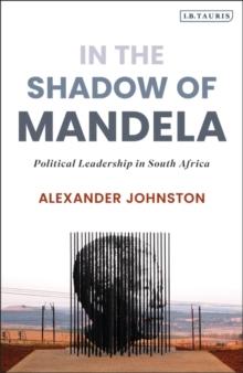 In The Shadow of Mandela : Political Leadership in South Africa