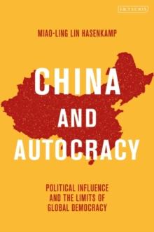 China and Autocracy : Political Influence and the Limits of Global Democracy