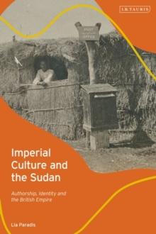 Imperial Culture and the Sudan : Authorship, Identity and the British Empire