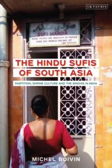 The Hindu Sufis of South Asia : Partition, Shrine Culture and the Sindhis in India