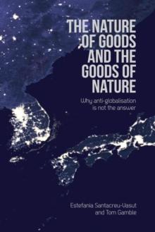 The Nature of Goods and the Goods of Nature : Why anti-globalisation is not the answer